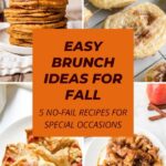 Easy Brunch ideas for fall, 5 no-fail recipes for special occasions collage.