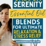 A woman holds a bottle of essential oil under her nose. Text on image: "Unlock Serenity: Essential Oil Blends for Ultimate Relaxation & Stress Relief. Easyhomemadelife.com.