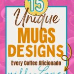 Promotional graphic featuring "15 unique mugs designs every coffee aficionado will love" from easyhomemadelife, set against a pink bubble background.