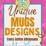 Promotional graphic featuring "15 unique mugs designs every coffee aficionado will love" from easyhomemadelife, set against a pink bubble background.