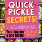 Colorful jars of pickled vegetables with a text overlay that reads, "Quick Pickle Secrets! Transform Your Snacks & Meals with Tangy Flavors!.