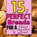 Assorted baked pastries with text overlay: "15 Perfect Breads for a Delicious Charcuterie Board".