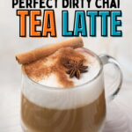 Text above reads "Perfect Dirty Chai Tea Latte" and "easyhomemadelife.com".