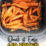 Cooked sweet potato fries in an air fryer basket, with text overlay promoting an easy air fryer potato fries recipe.